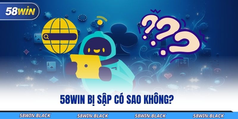 58WIN Bị Sập - Hướng Dẫn Các Biện Pháp Xử Lý Cực Nhanh 1 58win-bi-sap-co-sao-khong
