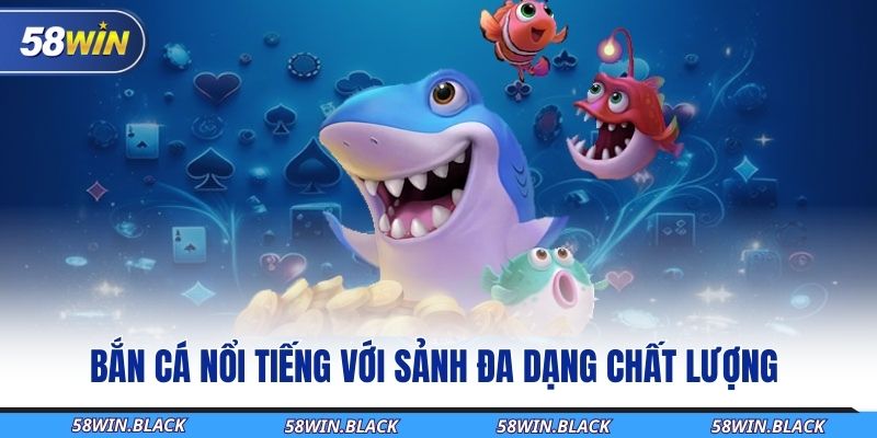 Tận Hưởng Thế Giới Game 58Win – Trải Nghiệm Giải Trí Sinh Lời 3 ban-ca-noi-tieng-voi-sanh-da-dang-chat-luong