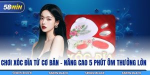 choi-xoc-dia-tu-co-ban-nang-cao-5-phut-om-thuong-lon