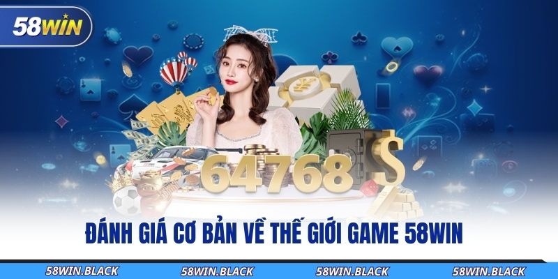 Tận Hưởng Thế Giới Game 58Win – Trải Nghiệm Giải Trí Sinh Lời 1 danh-gia-co-ban-ve-the-gioi-game-58win