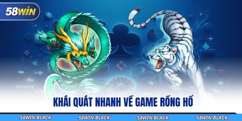 Hướng Dẫn Cách Chơi Rồng Hổ Dành Cho Hội Viên 58WIN 1 khai-quat-nhanh-ve-game-rong-ho