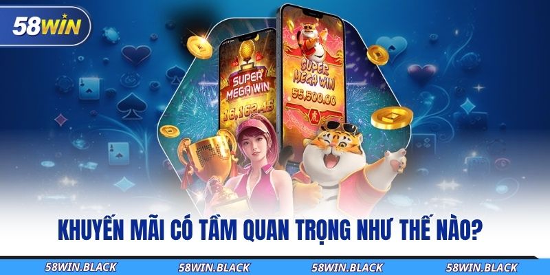 Khuyến Mãi Và Sự Kiện Nổi Bật Dành Riêng Cho Thành Viên 58WIN 1 khuyen-mai-co-tam-quan-trong-nhu-the-nao