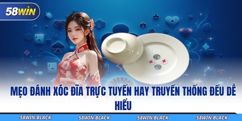 Mẹo Đánh Xóc Đĩa Bất Bại 5 Phút Ôm Sạch Phần Thưởng Lớn 1 meo-danh-xoc-dia-truc-tuyen-hay-truyen-thong-dêu-de-hieu