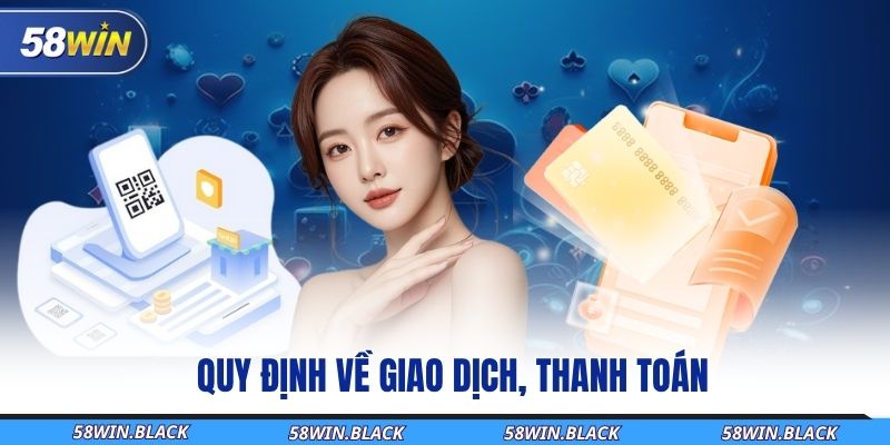 Điều Khoản Và Điều Kiện 58Win - Cẩm Nang An Tâm Khi Tham Gia 3 quy-dinh-ve-giao-dich-thanh-toan