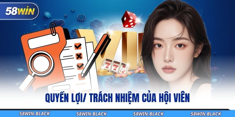 Quyền Riêng Tư Tại 58Win - An Tâm Vượt Trội Trong Thế Giới Số 2 quyen-loi-trach-nhiem-cua-hoi-vien
