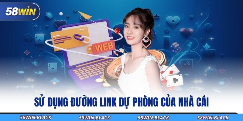 58WIN Bị Sập - Hướng Dẫn Các Biện Pháp Xử Lý Cực Nhanh 3 su-dung-duong-link-du-phong-cua-nha-cai