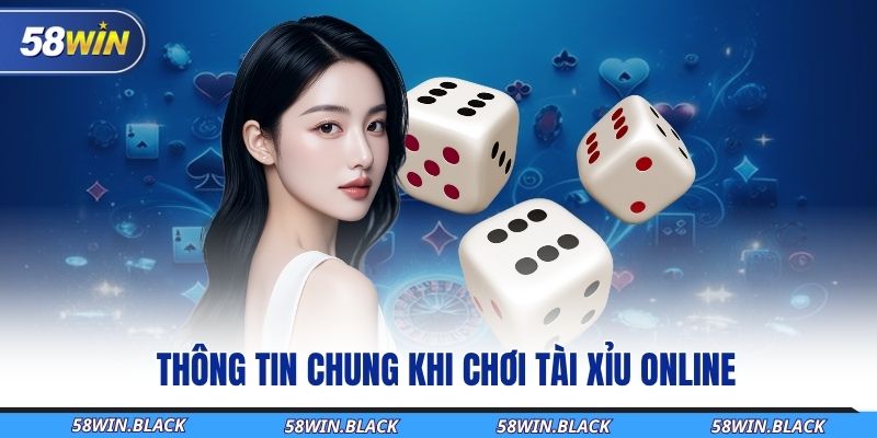 Cập Nhật Cách Chơi Tài Xỉu Online58Win Đầy Đủ Và Chi Tiết Nhất 1 thong-tin-chung-khi-choi-tai-xiu-online