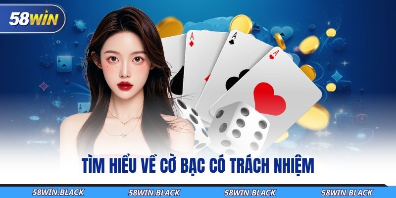 Giữ Vững Trách Nhiệm Khi Cược – Vui Chơi Văn Minh Cùng 58Win 1 tim-hieu-ve-co-bac-co-trach-nhiem