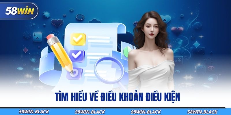 Điều Khoản Và Điều Kiện 58Win - Cẩm Nang An Tâm Khi Tham Gia 1 tim-hieu-ve-dieu-khoan-dieu-kien