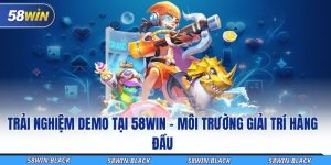 trai nghiem demo tai 58win moi truong giai tri hang dau