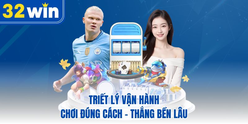 Triết lý vận hành: Chơi đúng cách - thắng bền lâu