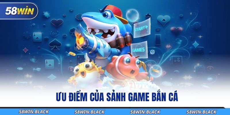 uu-diem-cua-sanh-game-ban-ca